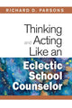 Book cover of: Thinking and Acting Like an Eclectic School Counselor. By: Richard D. Parsons