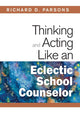 Book cover of: Thinking and Acting Like an Eclectic School Counselor. By: Richard D. Parsons