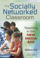 Book cover of: Socially Networked Classroom. By: William Kist