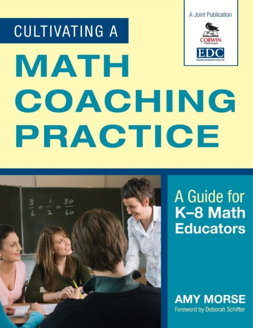 Book cover of: Cultivating a Math Coaching Practice. By: Amy Morse