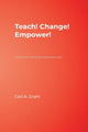 Book cover of: Teach! Change! Empower!. By: Carl A. Grant
