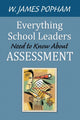 Book cover of: Everything School Leaders Need to Know About Assessment. By: Popham, W. James., W. James Popham