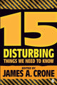 Book cover of: 15 Disturbing Things We Need to Know. By: James A. Crone