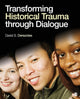 Book cover of: Transforming Historical Trauma through Dialogue. By: David S. (Scott) Derezotes