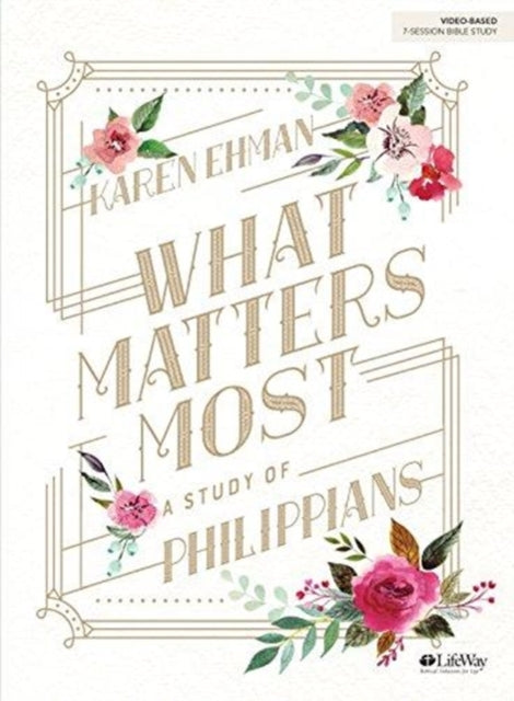 Book cover of: What Matters Most Bible Study Book. By: Karen Ehman