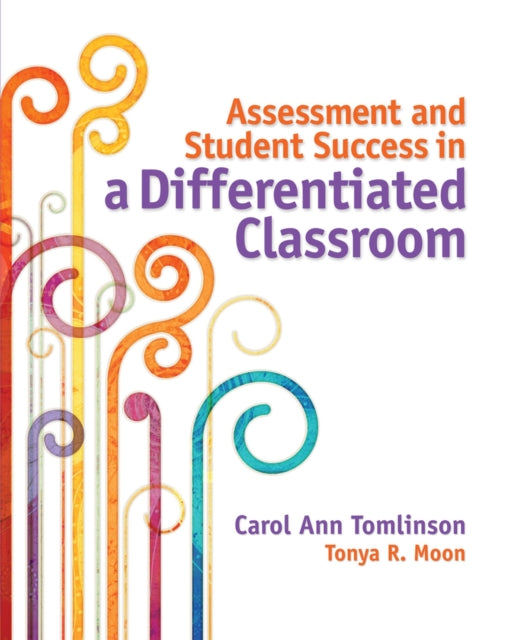 Book cover of: Assessment and Student Success in a Differentiated Classroom. By: Carol A. Tomlinson