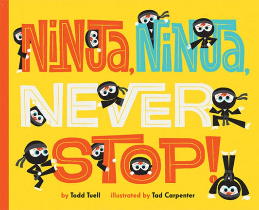 Book cover of: Ninja, Ninja, Never Stop!. By: Todd Tuell