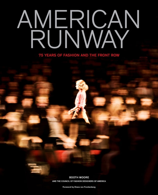 American Runway, 75 Years of Fashion and the Front Row 9781419726484 Booth Moore