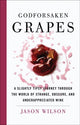 Book cover of: Godforsaken Grapes. By: Jason Wilson