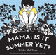 Book cover of: Mama, Is It Summer Yet?. By: Nikki McClure