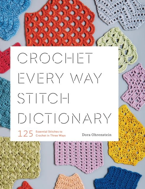 Book cover of: Crochet Every Way Stitch Dictionary. By: Dora Ohrenstein