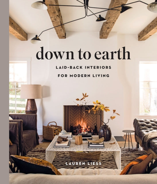 Book cover of: Down to Earth: Laid-back Interiors for Modern Living. By: Lauren Liess