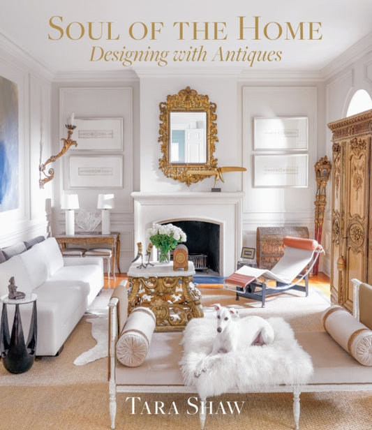 Book cover of: Soul of the Home: Designing with Antiques. By: Tara Shaw