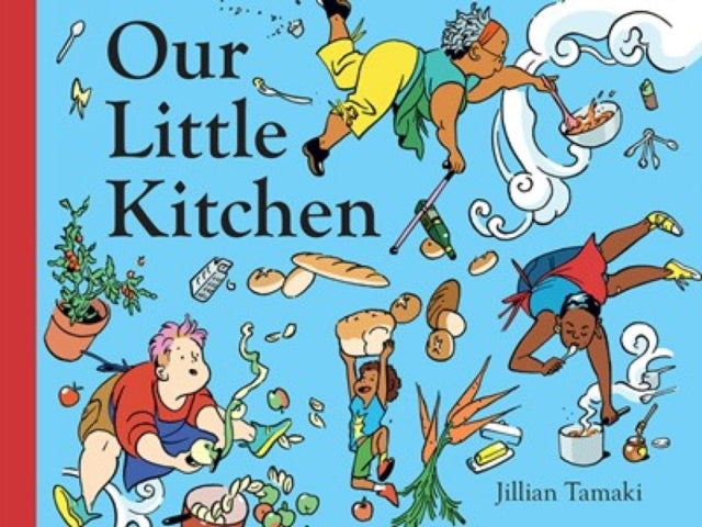 Book cover of: Our Little Kitchen. By: Jillian Tamaki