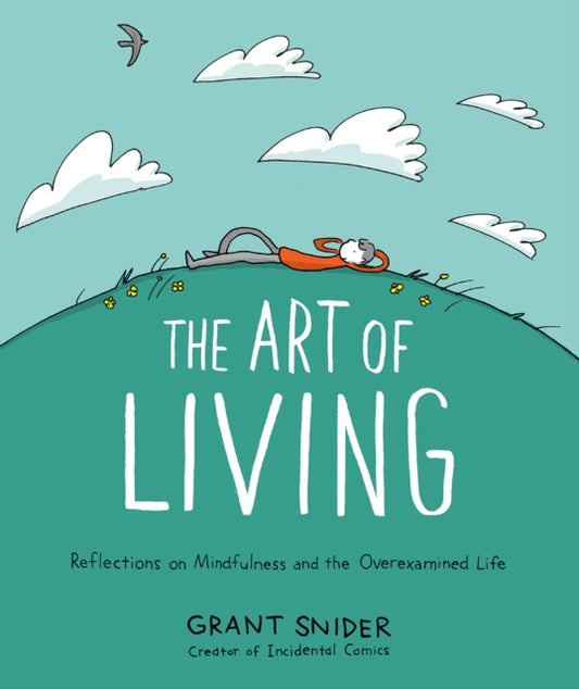 Art of Living: Reflections on Mindfulness and the Overexamined Life 9781419753510 Grant Snider