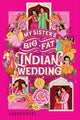 Book cover of: My Sister's Big Fat Indian Wedding. By: Sajni Patel