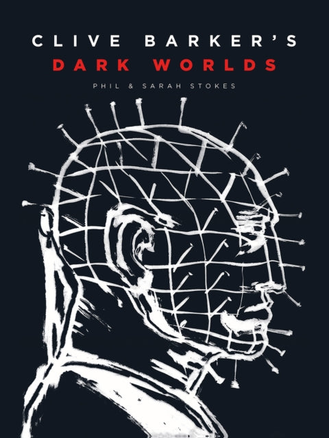 Book cover of: Clive Barker’s Dark Worlds. By: Phil and Sarah Stokes