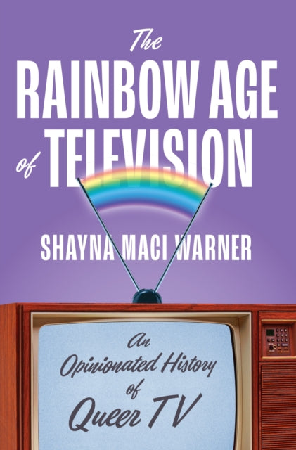 Book cover of: Rainbow Age of Television. By: Shayna Maci Warner