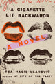 Book cover of: Cigarette Lit Backwards. By: Tea Hacic-Vlahovic