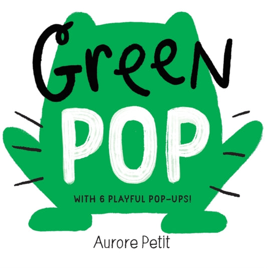 Green Pop (With 6 Playful Pop-Ups!), A Pop-Up Board Book 9781419773419 Aurore Petit
