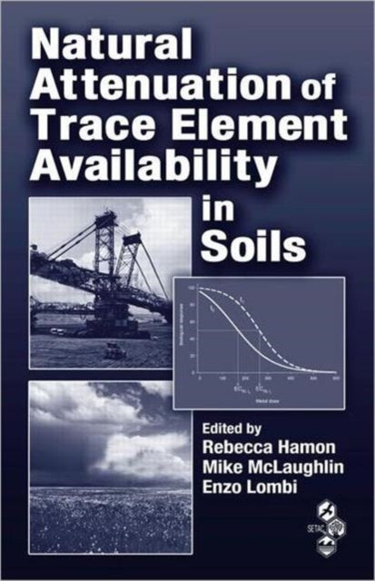 Book cover of: Natural Attenuation of Trace Element Availability in Soils. By: Special Symposium on the Natural Attenuation of Trace Elements in Soils (2001 Guelph, Canada)