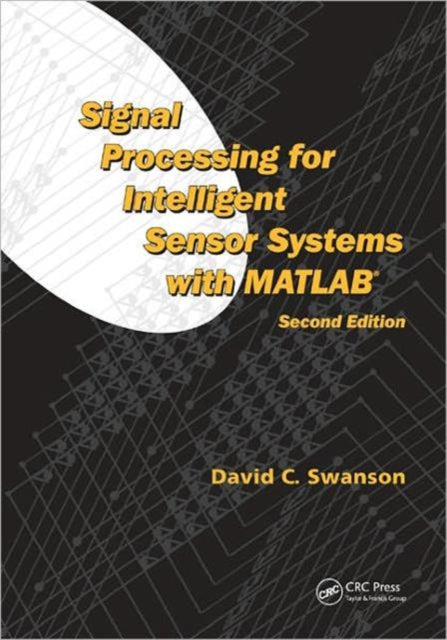Book cover of: Signal Processing for Intelligent Sensor Systems with MATLAB®. By: David C. Swanson