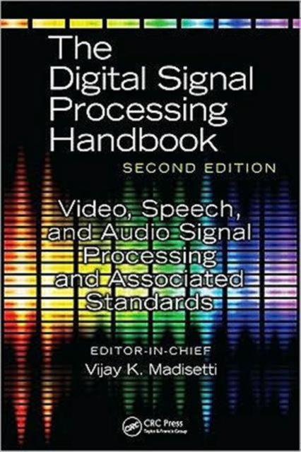 Book cover of: Video, Speech, and Audio Signal Processing and Associated Standards. By: Vijay K. Madisetti, V. Madisetti
