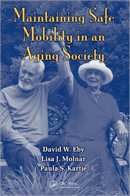 Book cover of: Maintaining Safe Mobility in an Aging Society. By: David W. Eby