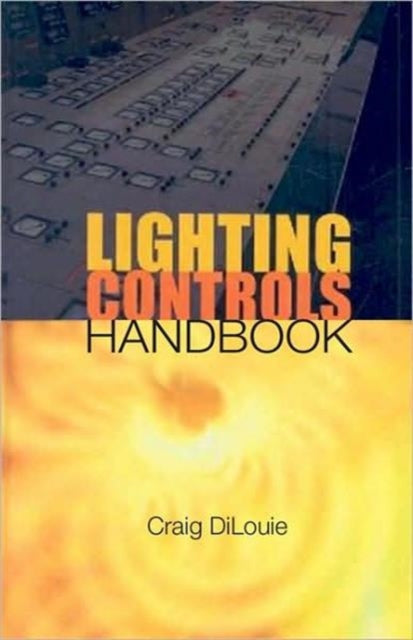 Book cover of: Lighting Controls Handbook. By: Craig DiLouie