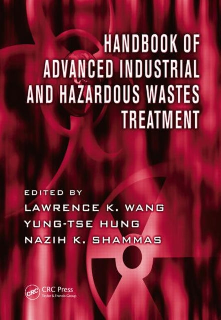 Book cover of: Handbook of Advanced Industrial and Hazardous Wastes Treatment. By: Lawrence K. Wang