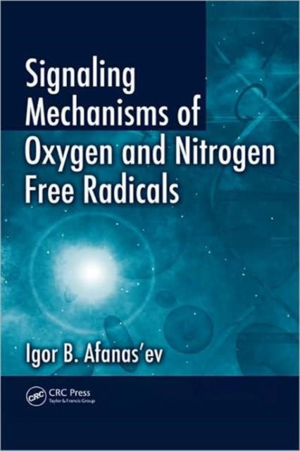 Book cover of: Signaling Mechanisms of Oxygen and Nitrogen Free Radicals. By: Igor B. Afanasʹev, Igor B. Afanas'ev