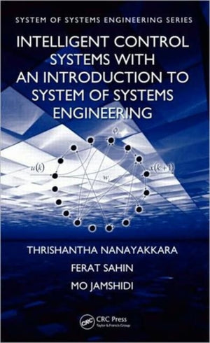Intelligent Control Systems with an Introduction to System of Systems Engineering