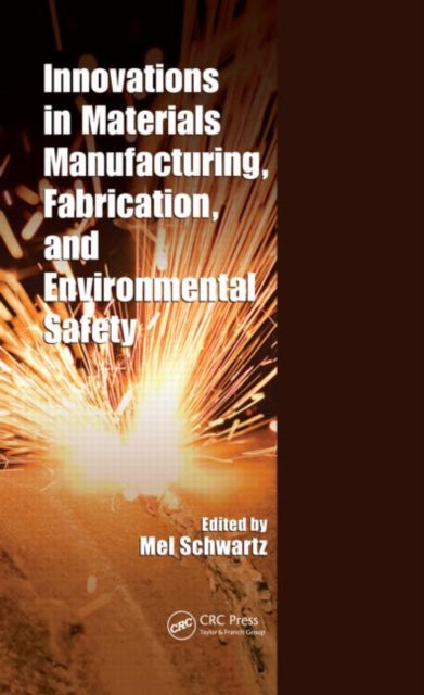Book cover of: Innovations in Materials Manufacturing, Fabrication, and Environmental Safety. By: Mel M. Schwartz