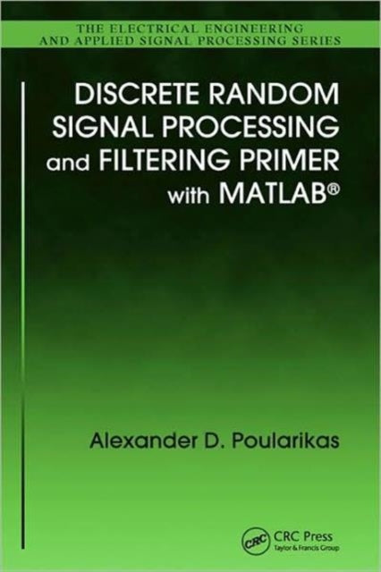 Book cover of: Discrete Random Signal Processing and Filtering Primer with MATLAB. By: Alexander D. Poularikas