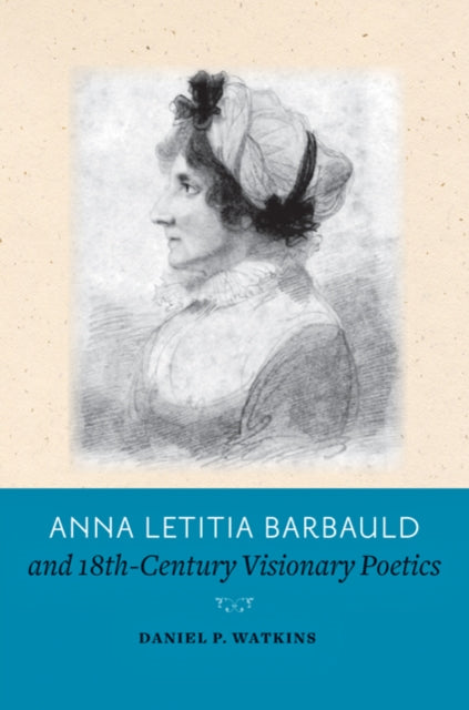 Book cover of: Anna Letitia Barbauld and Eighteenth-Century Visionary Poetics. By: Daniel P. Watkins