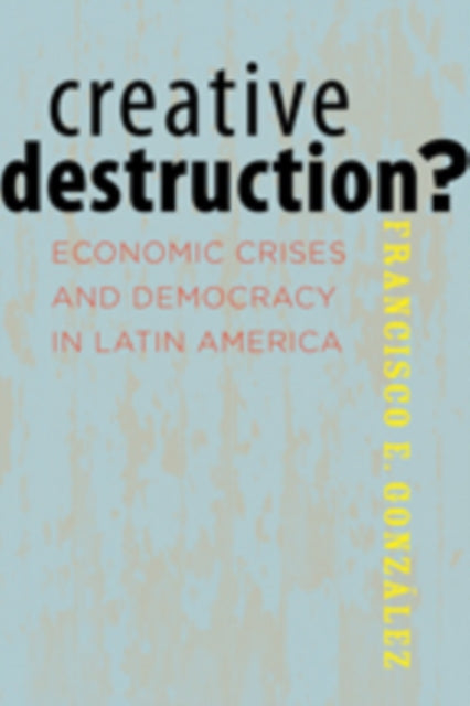 Book cover of: Creative Destruction?. By: Francisco Enrique González González