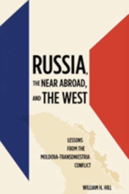 Book cover of: Russia, the Near Abroad, and the West. By: William H. Hill