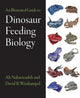 Book cover of: Illustrated Guide to Dinosaur Feeding Biology. By: Ali Nabavizadeh