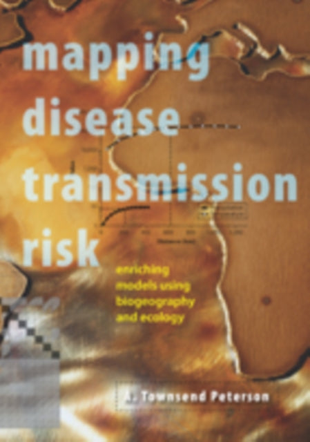 Book cover of: Mapping Disease Transmission Risk. By: A. Townsend Peterson