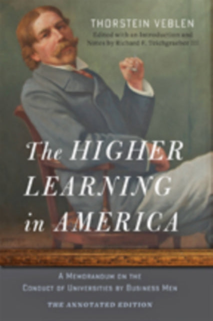 Book cover of: Higher Learning in America: The Annotated Edition. By: Thorstein Veblen