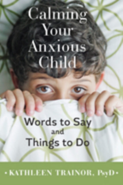 Book cover of: Calming Your Anxious Child. By: Kathleen Trainor