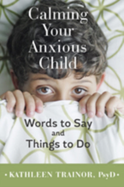 Book cover of: Calming Your Anxious Child. By: Kathleen Trainor
