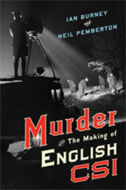 Book cover of: Murder and the Making of English CSI. By: Ian Burney