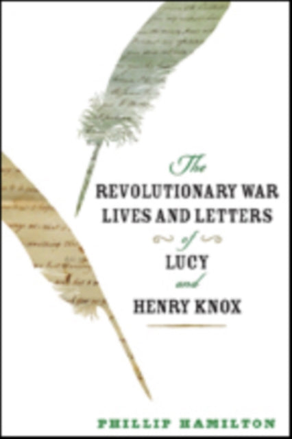 Book cover of: Revolutionary War Lives and Letters of Lucy and Henry Knox. By: Phillip Hamilton