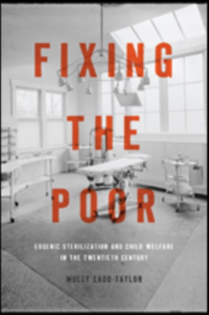 Book cover of: Fixing the Poor. By: Molly Ladd-Taylor