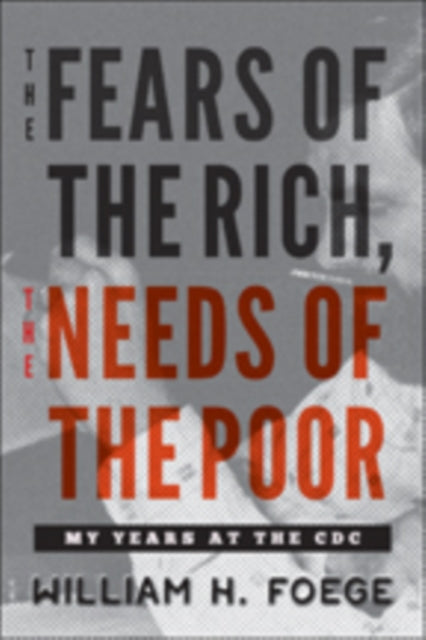 Book cover of: Fears of the Rich, The Needs of the Poor. By: William W. Foege
