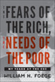 Book cover of: Fears of the Rich, The Needs of the Poor. By: William W. Foege