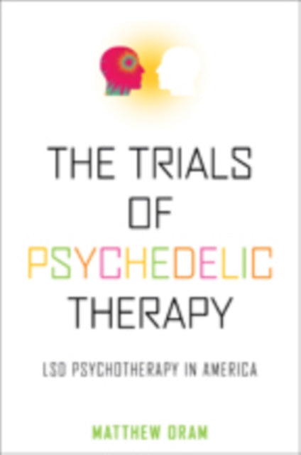 Book cover of: Trials of Psychedelic Therapy. By: Matthew Oram