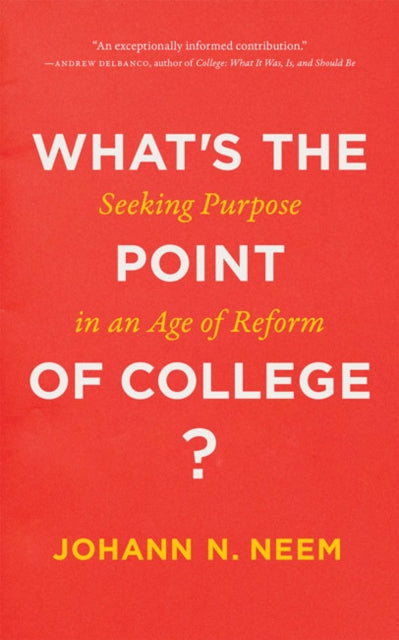 Book cover of: What's the Point of College?. By: Johann N. Neem