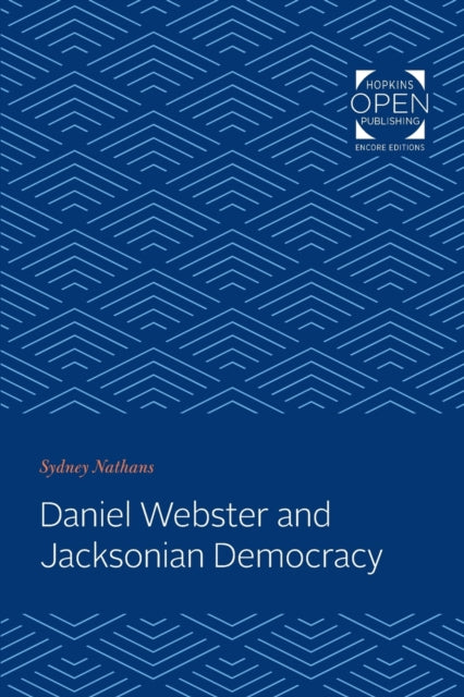 Book cover of: Daniel Webster and Jacksonian Democracy. By: Sydney Nathans